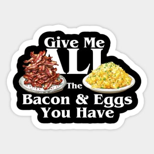 Give me All the Bacon and Eggs Sticker